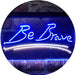 Be Brave LED Light Sign - Way Up Gifts