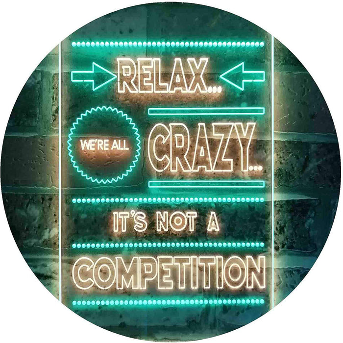 Relax We're Crazy Not a Competition LED Light Sign - Way Up Gifts
