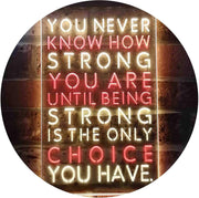 Never Know How Strong Until Strong Only Choice LED Light Sign - LED Gift Works