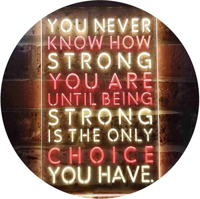 Never Know How Strong Until Strong Only Choice LED Light Sign - LED Gift Works