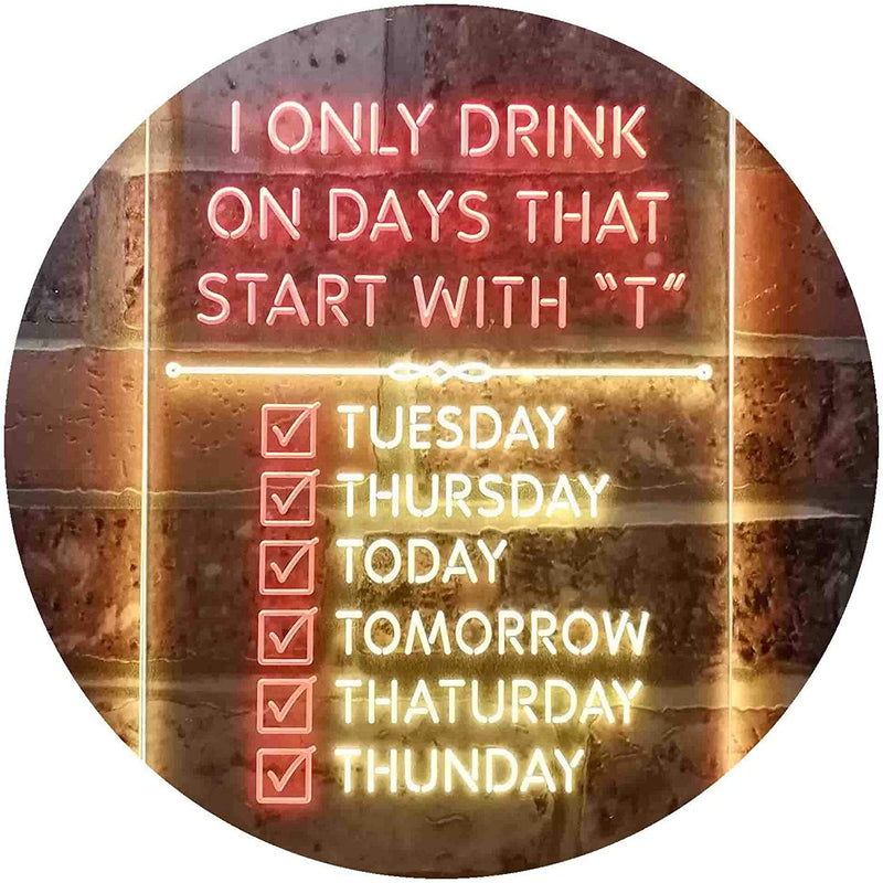 Only Drink on Days Start with T Funny Bar Decor LED Light Sign - LED Gift Works