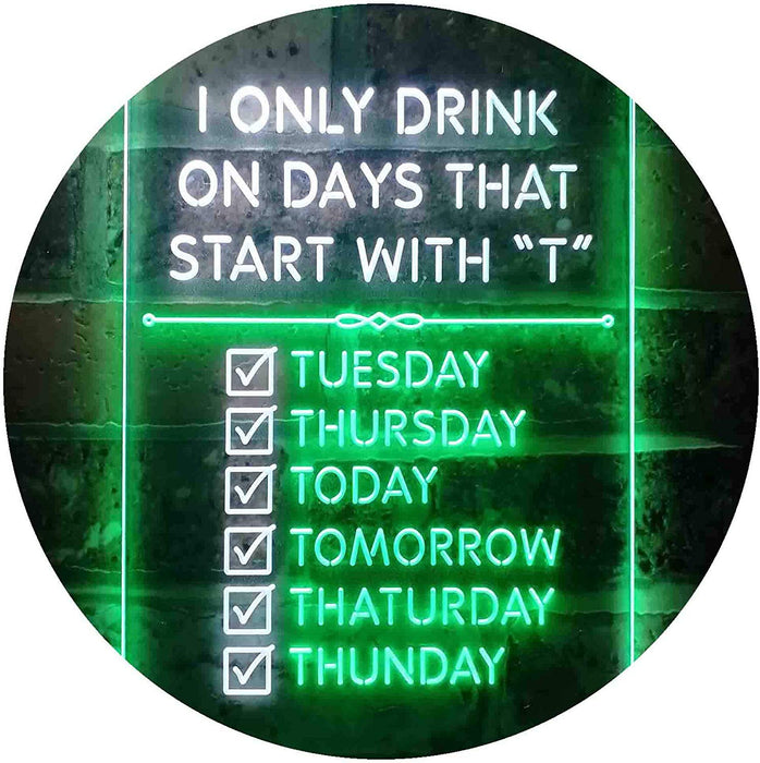 Only Drink on Days Start with T Funny Bar Decor LED Light Sign - Way Up Gifts