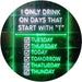 Only Drink on Days Start with T Funny Bar Decor LED Light Sign - Way Up Gifts