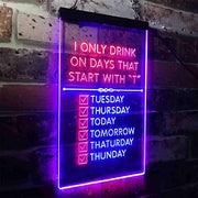 Only Drink on Days Start with T Funny Bar Decor LED Light Sign - LED Gift Works