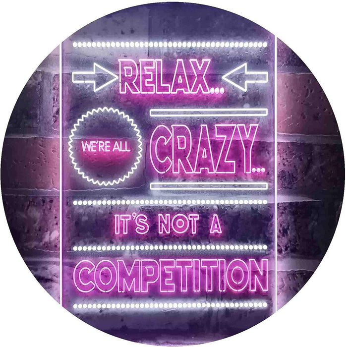 Relax We're Crazy Not a Competition LED Light Sign - Way Up Gifts