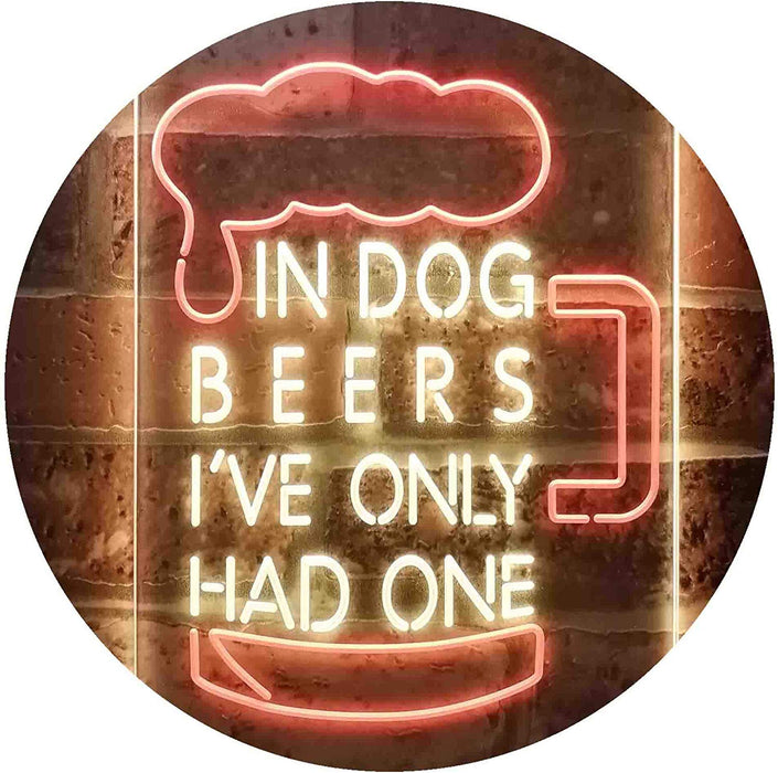 In Dog Beers I've Only Had One LED Light Sign - Way Up Gifts