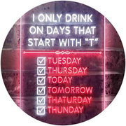 Only Drink on Days Start with T Funny Bar Decor LED Light Sign - LED Gift Works