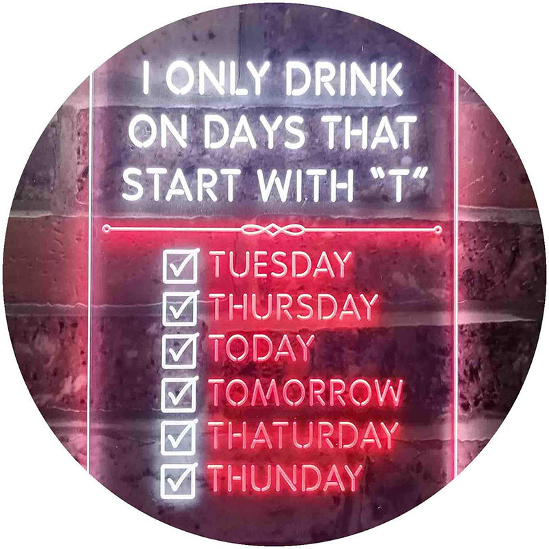Only Drink on Days Start with T Funny Bar Decor LED Light Sign - LED Gift Works
