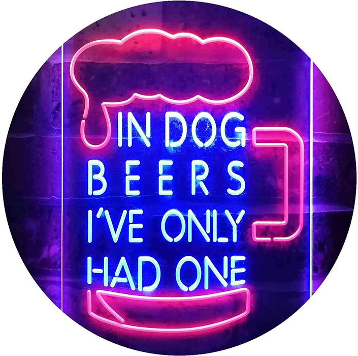In Dog Beers I've Only Had One LED Light Sign - Way Up Gifts