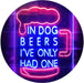 In Dog Beers I've Only Had One LED Light Sign - Way Up Gifts