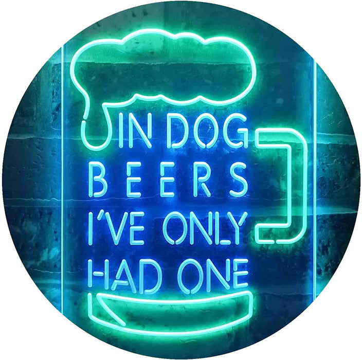In Dog Beers I've Only Had One LED Light Sign - Way Up Gifts