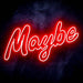 Maybe Text Quote Ultra-Bright LED Sign with Remote (Neon-Style, LED Technology) - Way Up Gifts