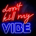 Don't Kill My Vibe Ultra-Bright LED Sign with Remote (Neon-Style, LED Technology) - Way Up Gifts