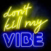 Don't Kill My Vibe Ultra-Bright LED Sign with Remote (Neon-Style, LED Technology) - Way Up Gifts