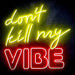 Don't Kill My Vibe Ultra-Bright LED Sign with Remote (Neon-Style, LED Technology) - Way Up Gifts