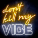 Don't Kill My Vibe Ultra-Bright LED Sign with Remote (Neon-Style, LED Technology) - Way Up Gifts