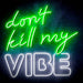 Don't Kill My Vibe Ultra-Bright LED Sign with Remote (Neon-Style, LED Technology) - Way Up Gifts