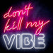 Don't Kill My Vibe Ultra-Bright LED Sign with Remote (Neon-Style, LED Technology) - Way Up Gifts