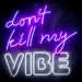 Don't Kill My Vibe Ultra-Bright LED Sign with Remote (Neon-Style, LED Technology) - Way Up Gifts