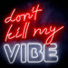 Don't Kill My Vibe Ultra-Bright LED Sign with Remote (Neon-Style, LED Technology) - Way Up Gifts