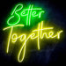 Better Together Ultra-Bright LED Sign with Remote (Neon-Style, LED Technology) - Way Up Gifts