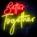 Better Together Ultra-Bright LED Sign with Remote (Neon-Style, LED Technology) - Way Up Gifts