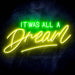 It Was All a Dream Ultra-Bright LED Sign with Remote (Neon-Style, LED Technology) - Way Up Gifts