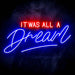 It Was All a Dream Ultra-Bright LED Sign with Remote (Neon-Style, LED Technology) - Way Up Gifts