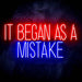 It Began As A Mistake Ultra-Bright LED Sign with Remote (Neon-Style, LED Technology) - Way Up Gifts