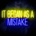 It Began As A Mistake Ultra-Bright LED Sign with Remote (Neon-Style, LED Technology) - Way Up Gifts