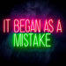 It Began As A Mistake Ultra-Bright LED Sign with Remote (Neon-Style, LED Technology) - Way Up Gifts