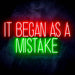 It Began As A Mistake Ultra-Bright LED Sign with Remote (Neon-Style, LED Technology) - Way Up Gifts