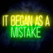 It Began As A Mistake Ultra-Bright LED Sign with Remote (Neon-Style, LED Technology) - Way Up Gifts
