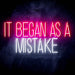 It Began As A Mistake Ultra-Bright LED Sign with Remote (Neon-Style, LED Technology) - Way Up Gifts