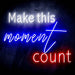 Make This Moment Count Ultra-Bright LED Sign with Remote (Neon-Style, LED Technology) - Way Up Gifts