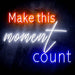 Make This Moment Count Ultra-Bright LED Sign with Remote (Neon-Style, LED Technology) - Way Up Gifts