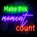 Make This Moment Count Ultra-Bright LED Sign with Remote (Neon-Style, LED Technology) - Way Up Gifts