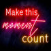 Make This Moment Count Ultra-Bright LED Sign with Remote (Neon-Style, LED Technology) - Way Up Gifts
